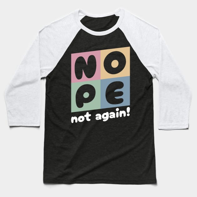 NOPE - Not Again Baseball T-Shirt by Junmir